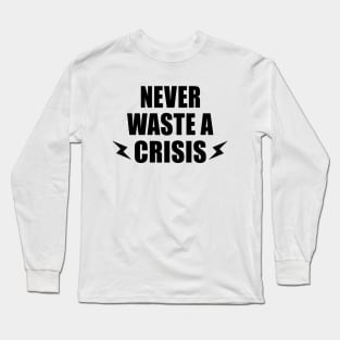 NEVER WASTE A CRISIS SPRUCH CORONA KRISE 2020 VIRUS PANDEMIE Long Sleeve T-Shirt